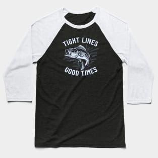 Tight Lines and Good Times Baseball T-Shirt